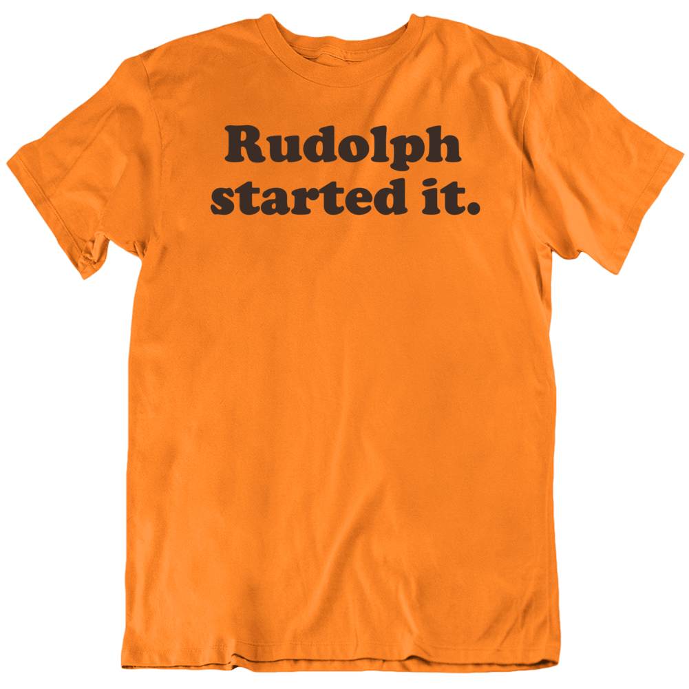 Rudolph Started It T-Shirt Rudolph Started It T-Shirt