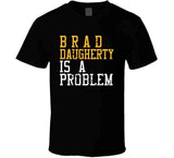 Brad Daugherty Is A Problem Cleveland Basketball Fan Distressed T Shirt