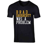 Brad Daugherty Was A Problem Cleveland Basketball Fan T Shirt