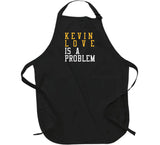 Kevin Love Is A Problem Cleveland Basketball Fan T Shirt