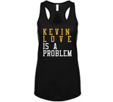 Kevin Love Is A Problem Cleveland Basketball Fan T Shirt