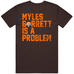Myles Garrett Is A Problem Cleveland Football Fan V2 T Shirt