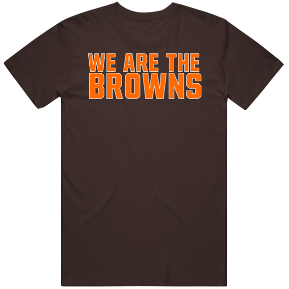 We Are The Browns Cleveland Football Fan T Shirt