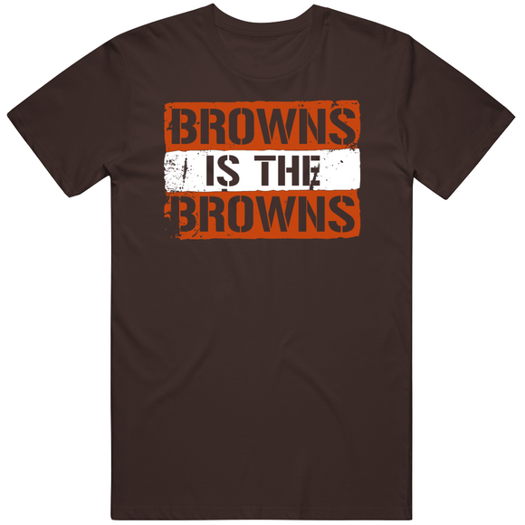 Browns Is The Browns Cleveland Football Fan V6 T Shirt