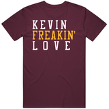 Kevin Love Freakin Cleveland Basketball Fan T Shirt