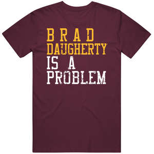 Brad Daugherty Is A Problem Cleveland Basketball Fan Distressed T Shirt