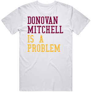 Donovan Mitchell Is A Problem Cleveland Basketball Fan V2 T Shirt