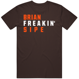 Brian Sipe Freakin Cleveland Football Fan T Shirt