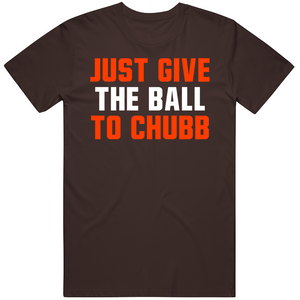 Just Give The Ball to Chubb Nick Chubb Cleveland Football Fan T Shirt