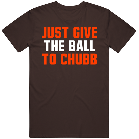 Just Give The Ball to Chubb Nick Chubb Cleveland Football Fan T Shirt