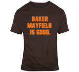 Baker Mayfield Is Good Cleveland Football Fan T Shirt
