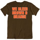 We Bleed Brown And Orange Cleveland Football Fan V4 T Shirt