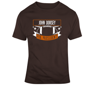 John Dorsey For President Cleveland Football Fan T Shirt
