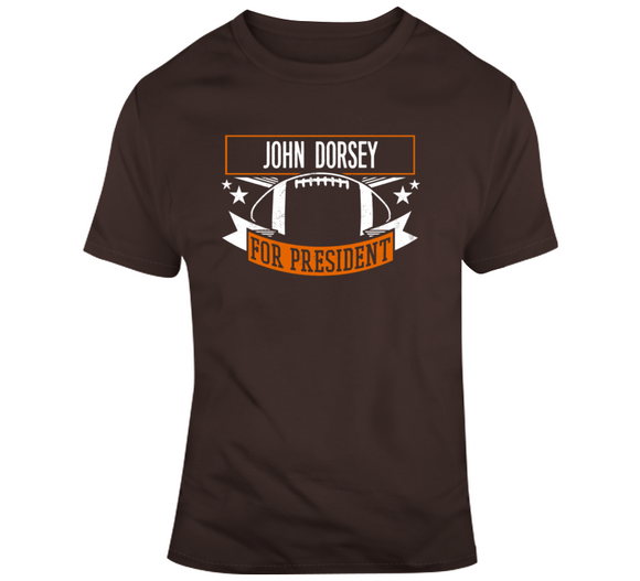 John Dorsey For President Cleveland Football Fan T Shirt
