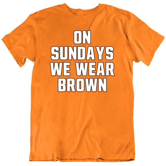 On Sundays We Wear Brown Cleveland Football Fan V2 T Shirt