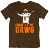 Funny Baker Mayfield Come At Me Dawg Cleveland Football Fan T Shirt
