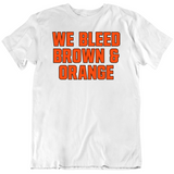 We Bleed Brown And Orange Cleveland Football Fan T Shirt