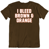 I Bleed Brown And Orange Cleveland Football Fan V2 T Shirt