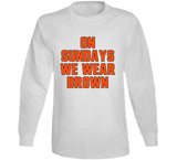 On Sundays We Wear Brown Cleveland Football Fan T Shirt