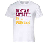 Donovan Mitchell Is A Problem Cleveland Basketball Fan V2 T Shirt