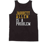 Jarrett Allen Is A Problem Cleveland Basketball Fan T Shirt