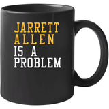 Jarrett Allen Is A Problem Cleveland Basketball Fan T Shirt