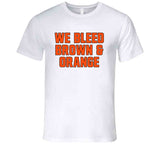 We Bleed Brown And Orange Cleveland Football Fan T Shirt