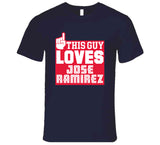 Jose Ramirez This Guy Loves Cleveland Baseball Fan T Shirt