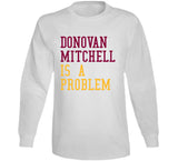 Donovan Mitchell Is A Problem Cleveland Basketball Fan V2 T Shirt