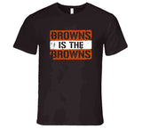 Browns Is The Browns Cleveland Football Fan V6 T Shirt