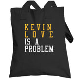 Kevin Love Is A Problem Cleveland Basketball Fan T Shirt