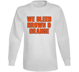 We Bleed Brown And Orange Cleveland Football Fan T Shirt