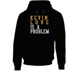 Kevin Love Is A Problem Cleveland Basketball Fan T Shirt