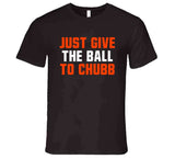 Just Give The Ball to Chubb Nick Chubb Cleveland Football Fan T Shirt