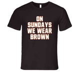 On Sundays We Wear Brown Cleveland Football Fan V3 T Shirt