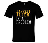 Jarrett Allen Is A Problem Cleveland Basketball Fan T Shirt