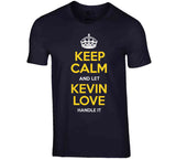 Kevin Love Keep Calm Cleveland Basketball Fan T Shirt